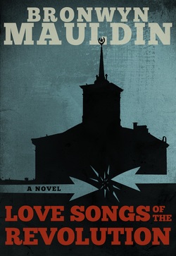 Love Songs of the Revolution by Bronwyn Mauldin